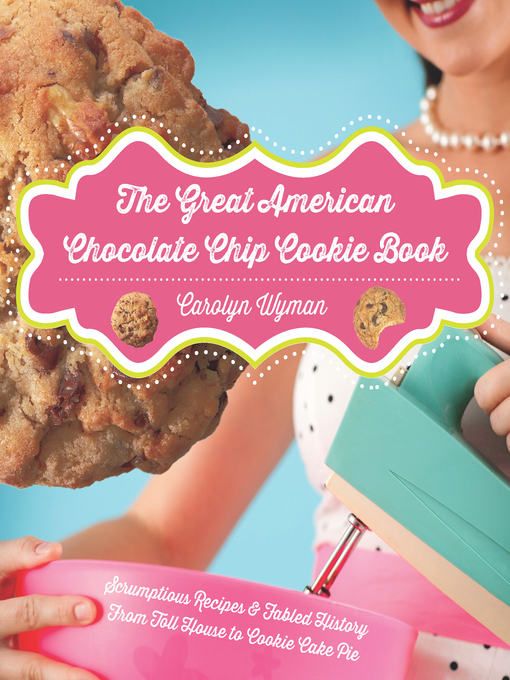 Title details for The Great American Chocolate Chip Cookie Book by Carolyn Wyman - Wait list
